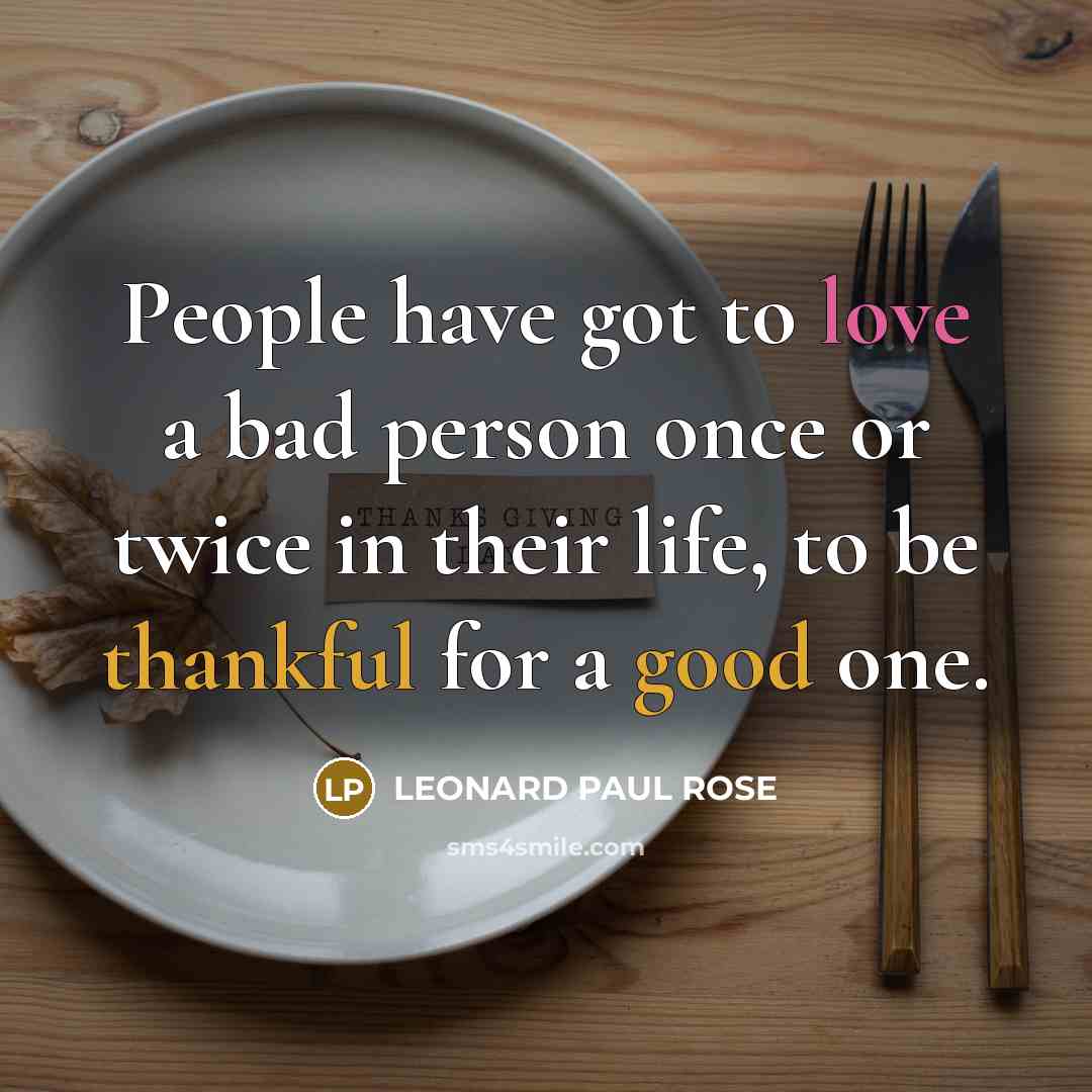 “People have got to love a bad person once or…” quote by LEONARD PAUL ROSE