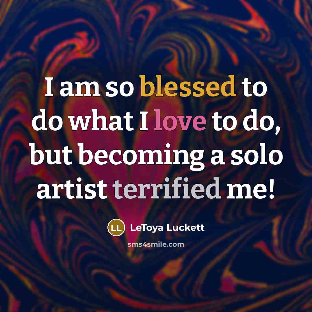 “I am so blessed to do what I love to…” quote by LeToya Luckett