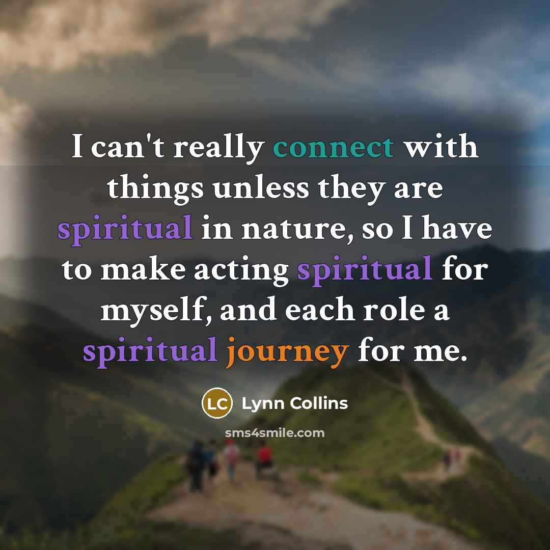 “I can't really connect with things unless they are spiritual…” quote by Lynn Collins