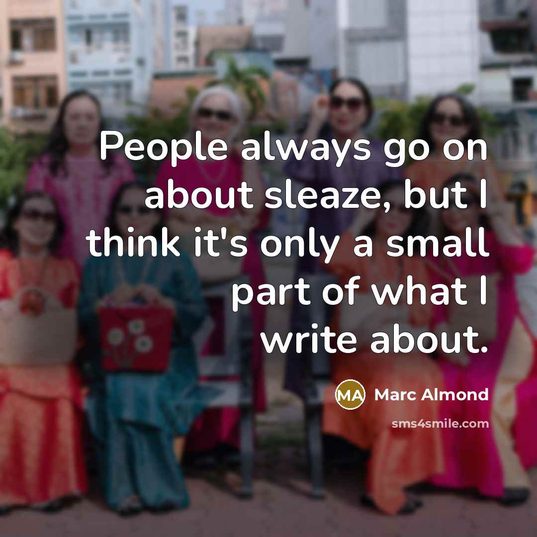 “People always go on about sleaze, but I think it's…” quote by Marc Almond