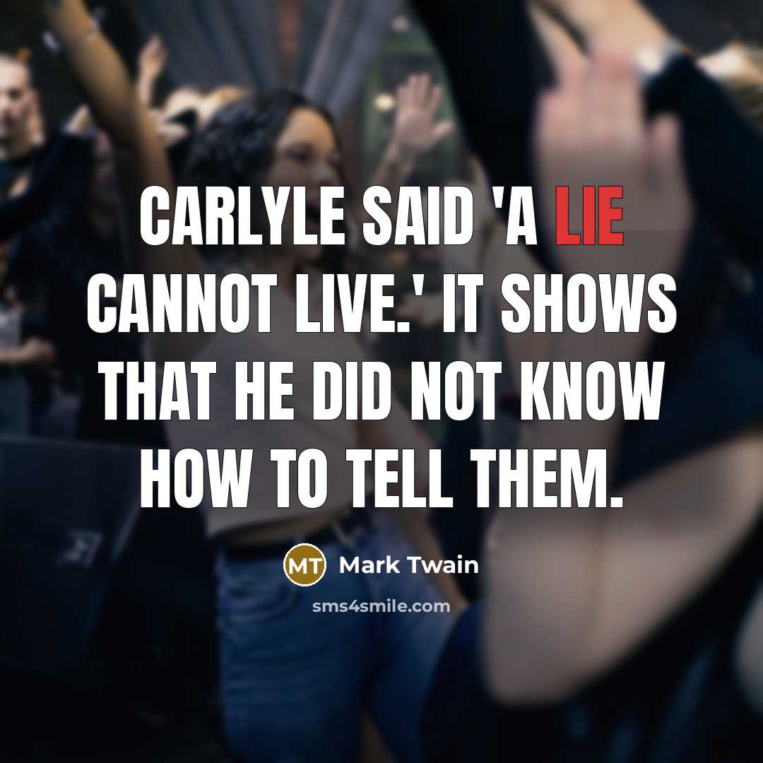 “Carlyle said 'a lie cannot live.' It shows that he…” quote by Mark Twain