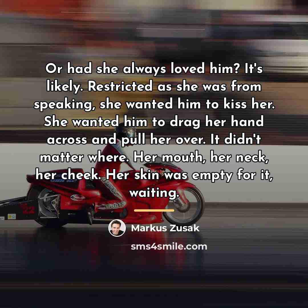 “Or had she always loved him? It's likely. Restricted as…” quote by Markus Zusak
