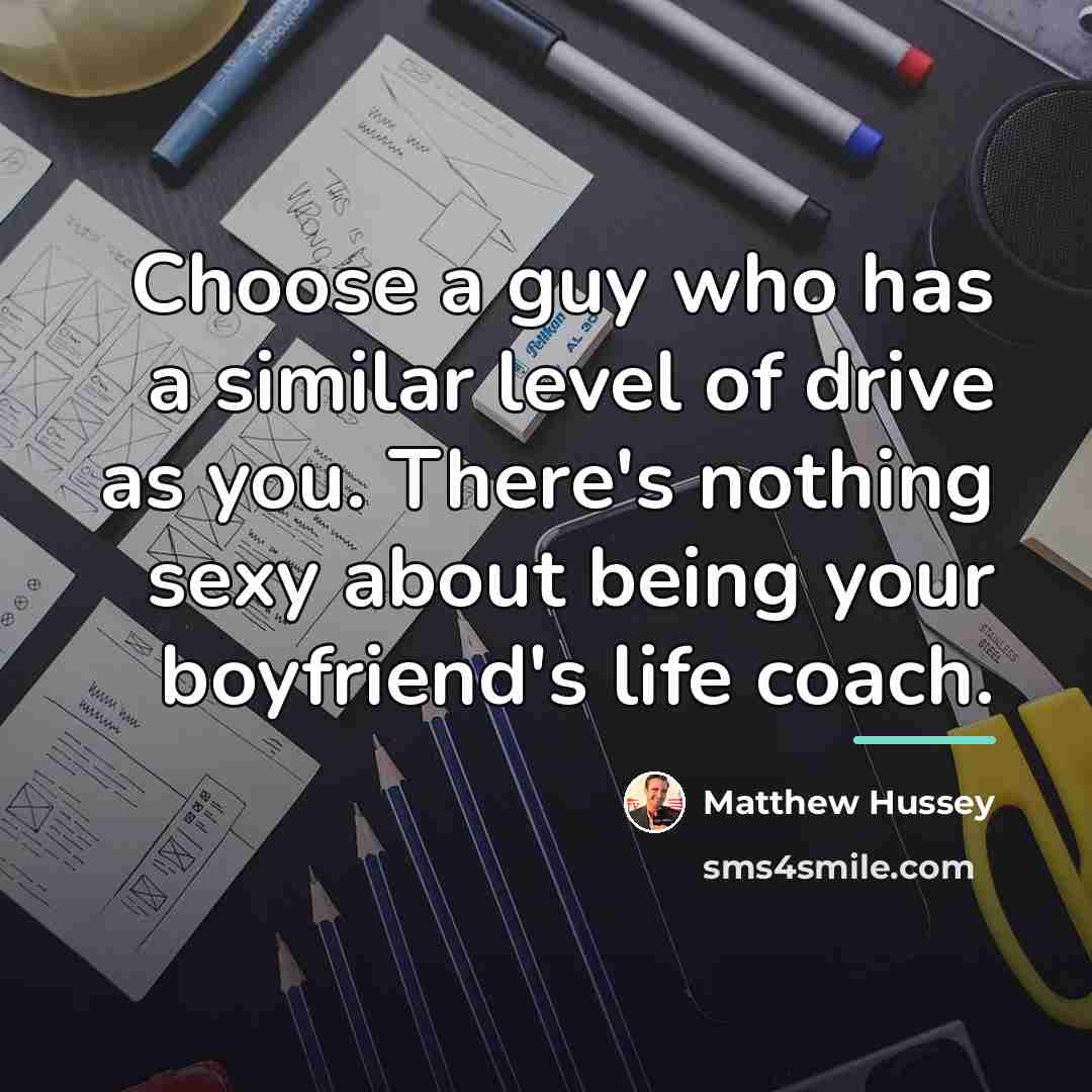 “Choose a guy who has a similar level of drive…” quote by Matthew Hussey