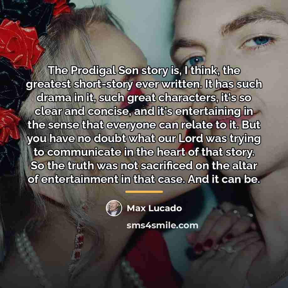 “The Prodigal Son story is, I think, the greatest short-story…” quote by Max Lucado