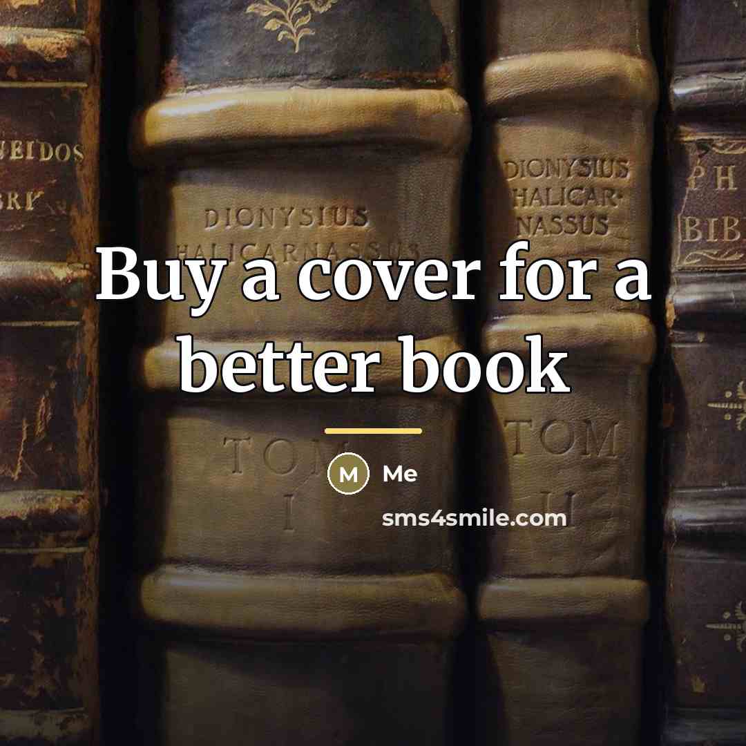 “Buy a cover for a better book…” quote by Me