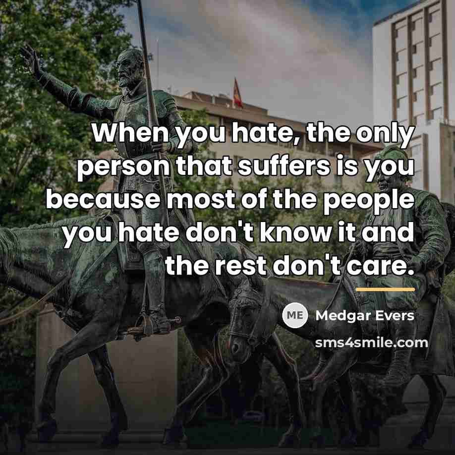 “When you hate, the only person that suffers is you…” quote by Medgar Evers