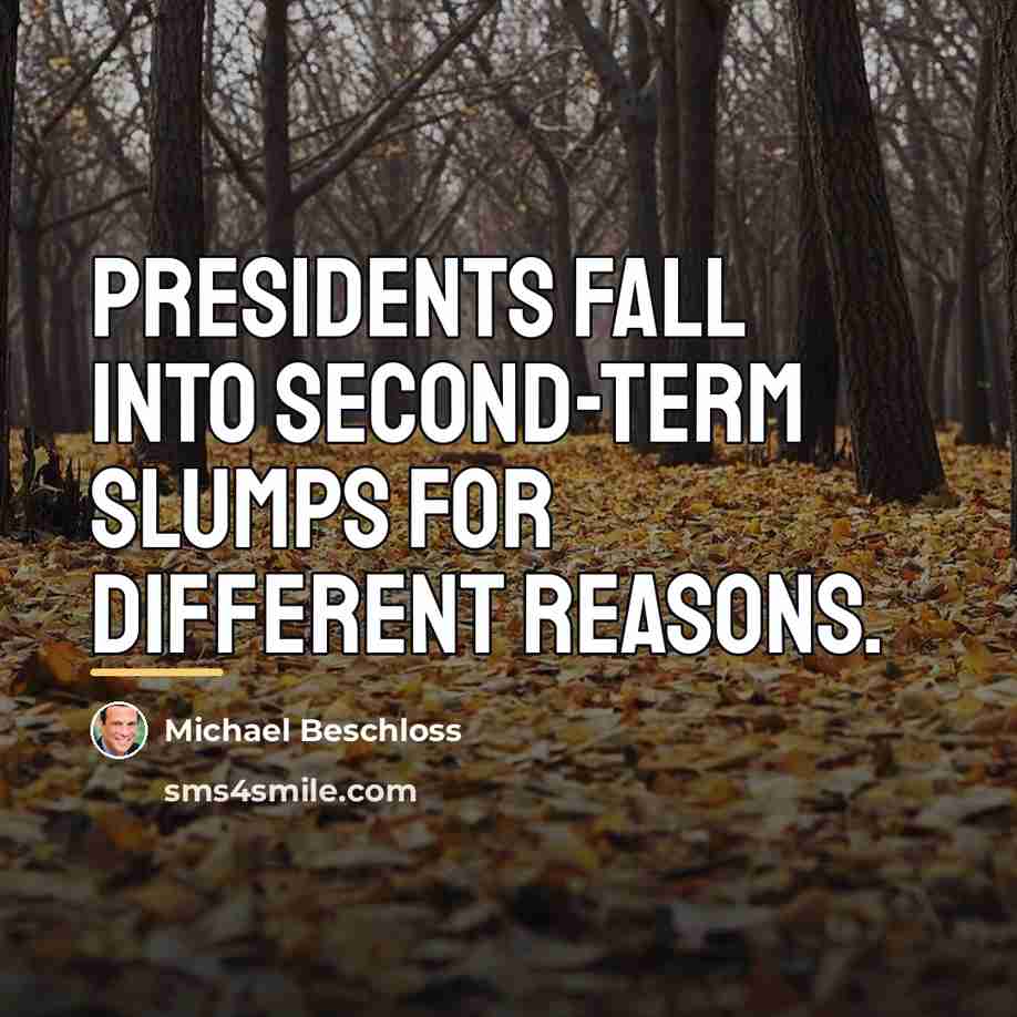 “Presidents fall into second-term slumps for different reasons.…” quote by Michael Beschloss