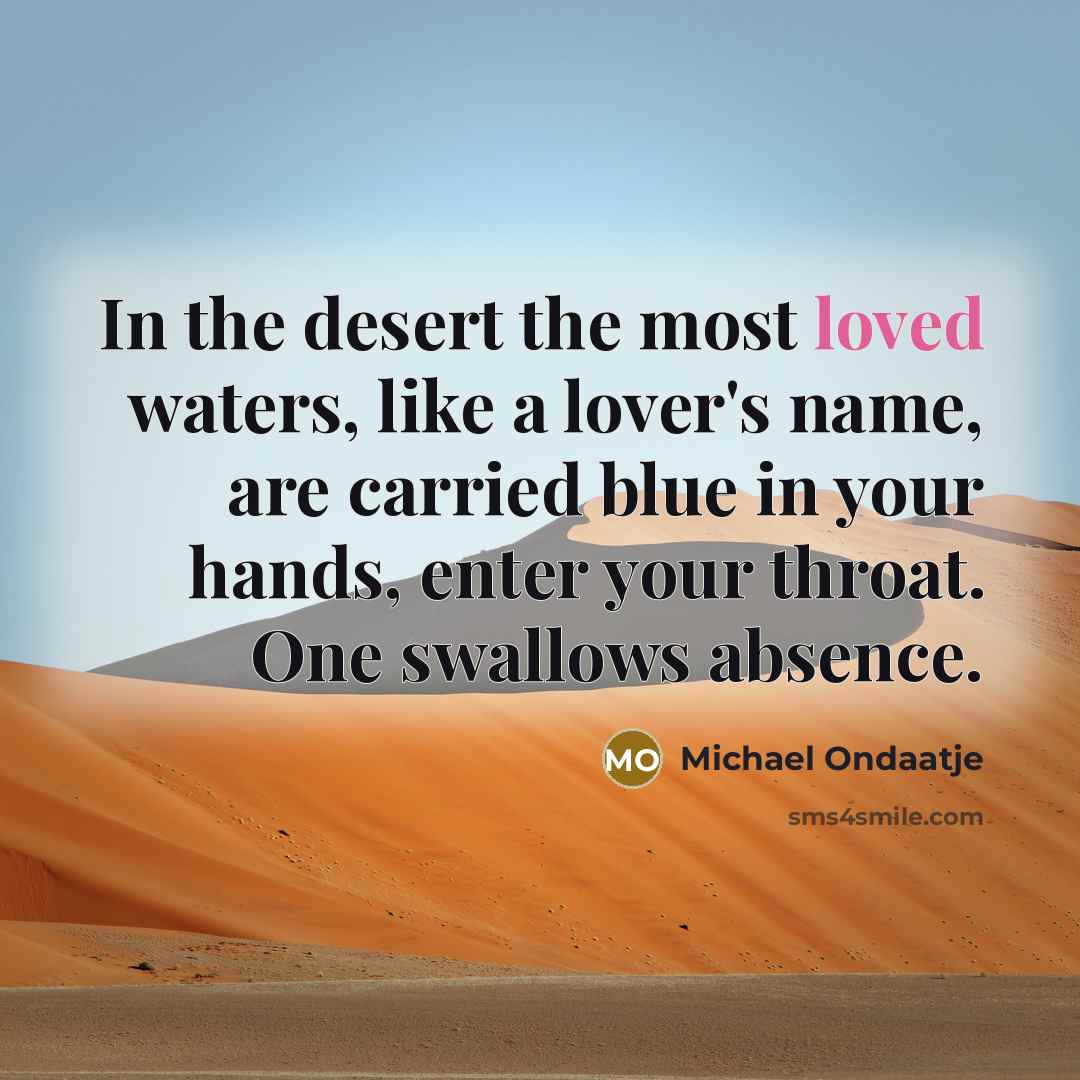 “In the desert the most loved waters, like a lover's…” quote by Michael Ondaatje