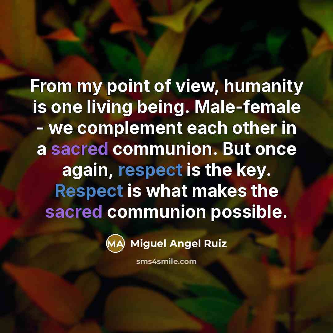 “From my point of view, humanity is one living being.…” quote by Miguel Angel Ruiz