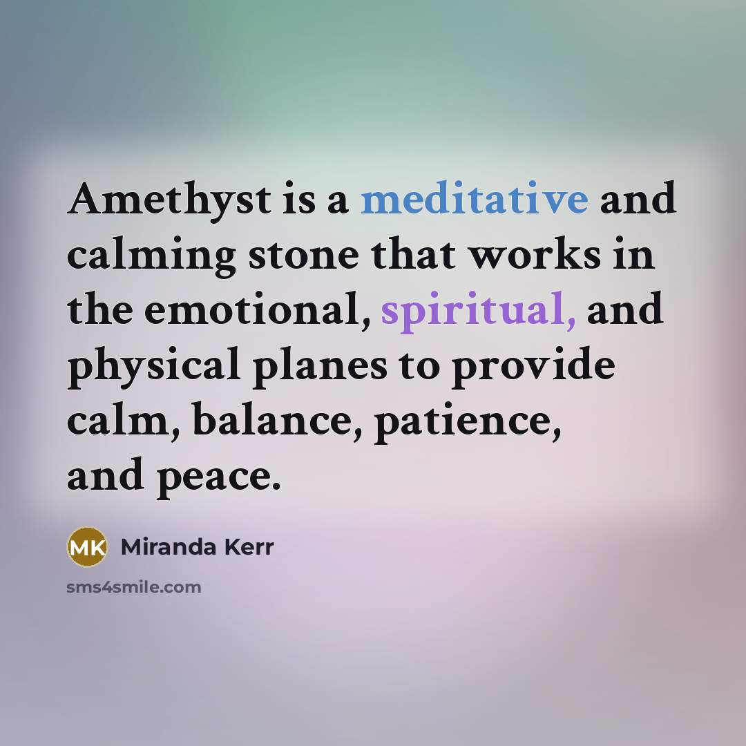 “Amethyst is a meditative and calming stone that works in…” quote by Miranda Kerr