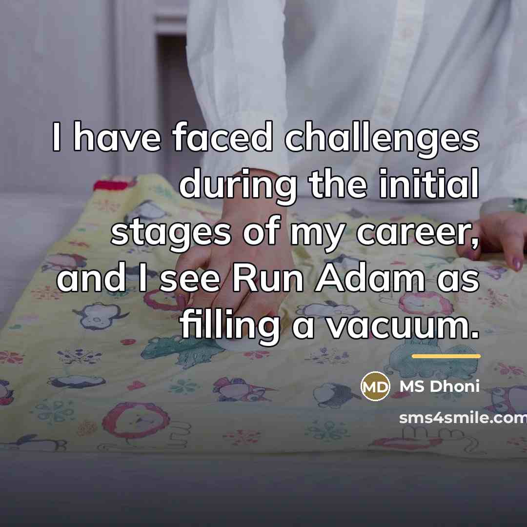 “I have faced challenges during the initial stages of my…” quote by MS Dhoni
