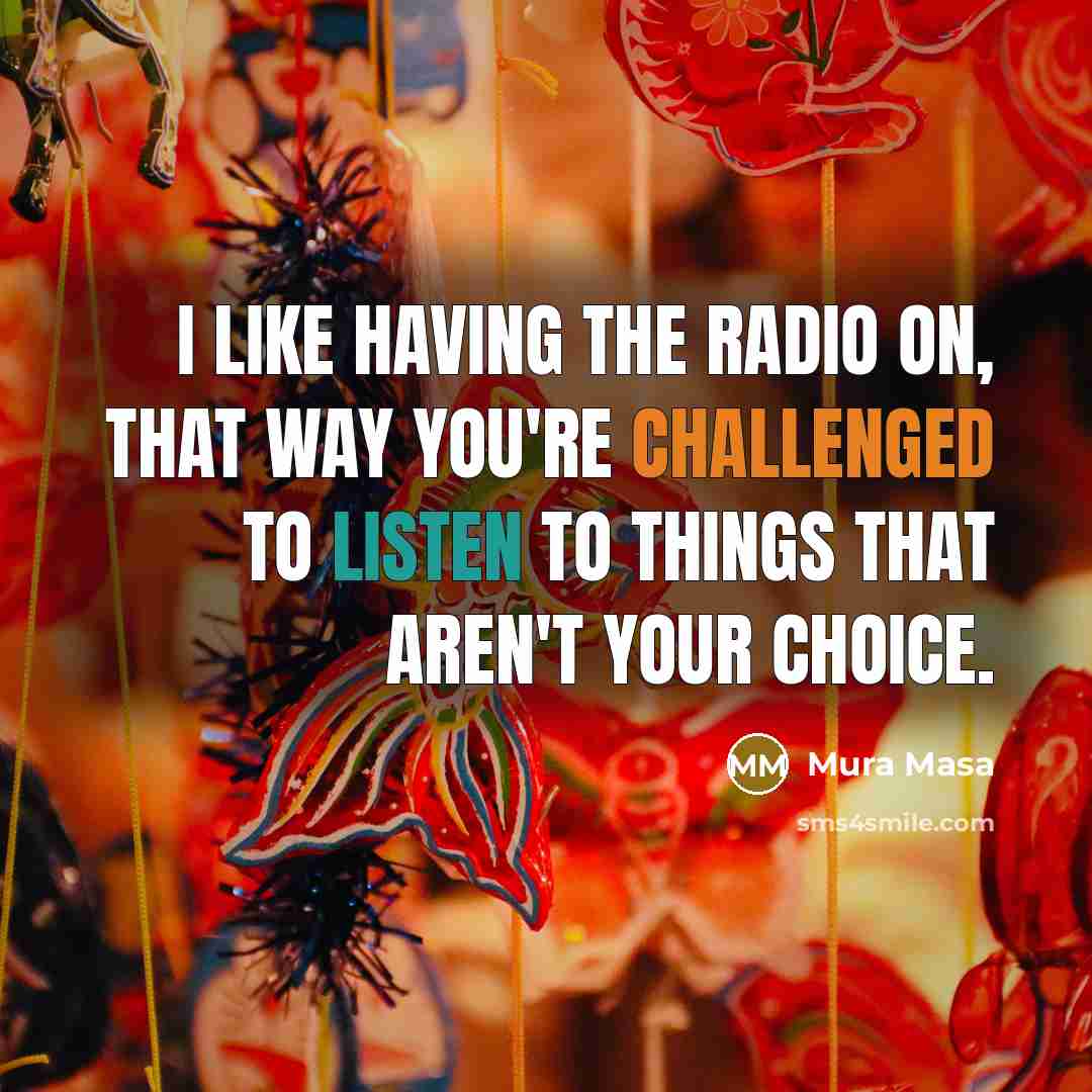 “I like having the radio on, that way you're challenged…” quote by Mura Masa