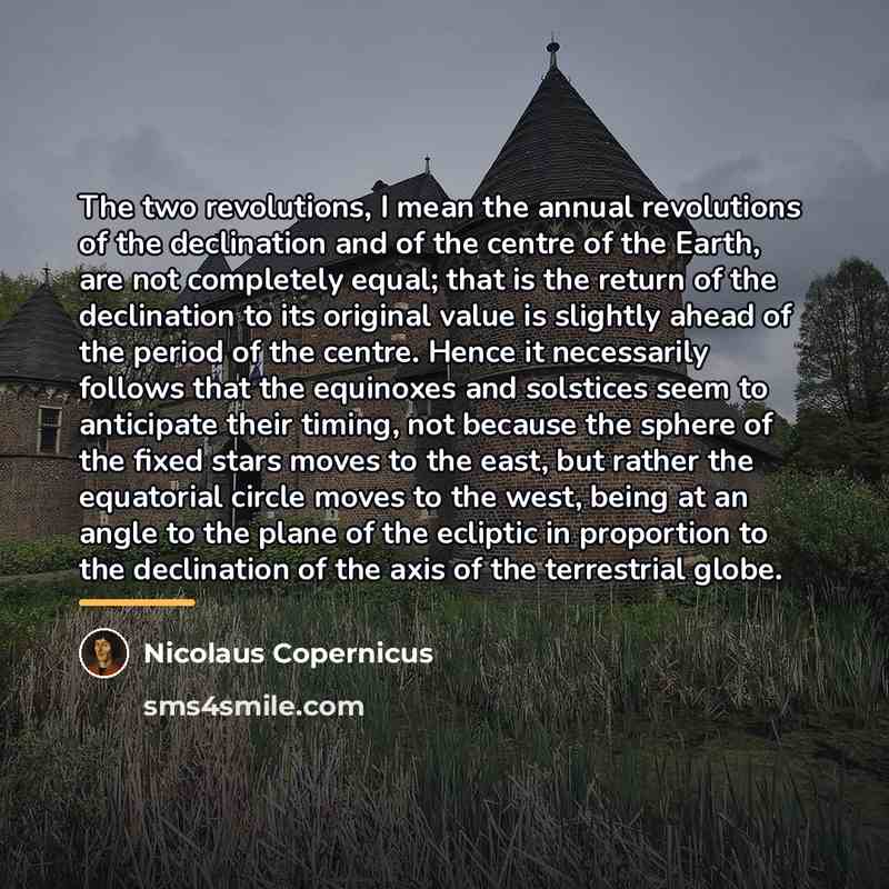 “The two revolutions, I mean the annual revolutions of the…” quote by Nicolaus Copernicus