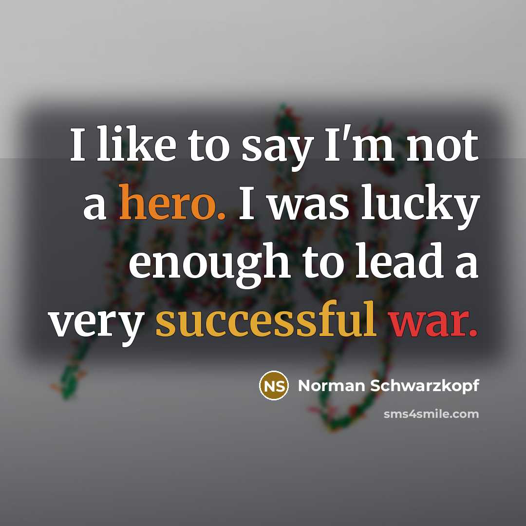 “I like to say I'm not a hero. I was…” quote by Norman Schwarzkopf