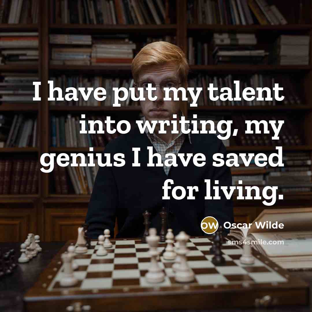 “I have put my talent into writing, my genius I…” quote by Oscar Wilde