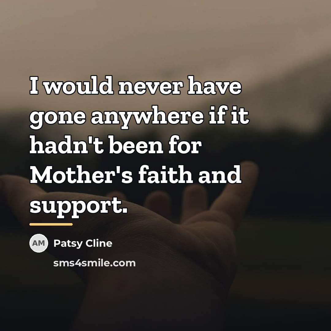 “I would never have gone anywhere if it hadn't been…” quote by Patsy Cline