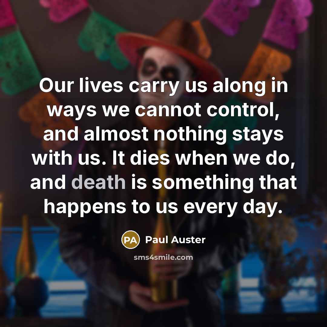 “Our lives carry us along in ways we cannot control,…” quote by Paul Auster