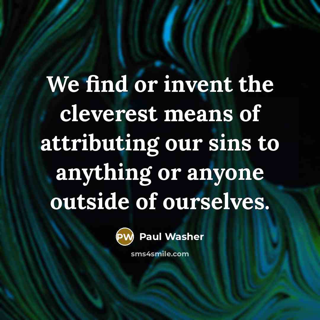 “We find or invent the cleverest means of attributing our…” quote by Paul Washer