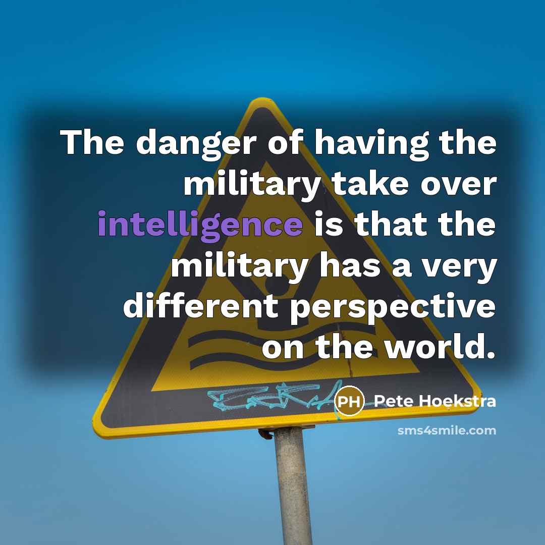 “The danger of having the military take over intelligence is…” quote by Pete Hoekstra