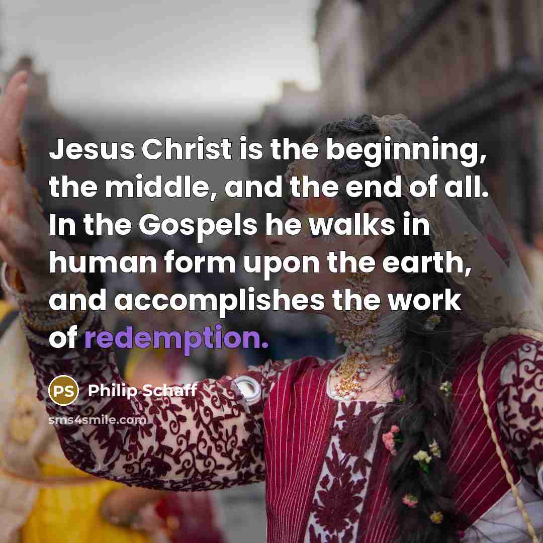 “Jesus Christ is the beginning, the middle, and the end…” quote by Philip Schaff