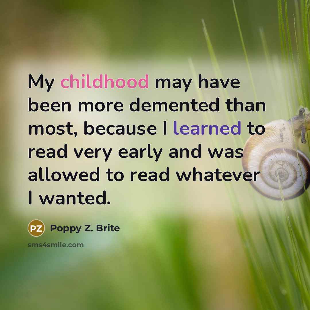 “My childhood may have been more demented than most, because…” quote by Poppy Z. Brite