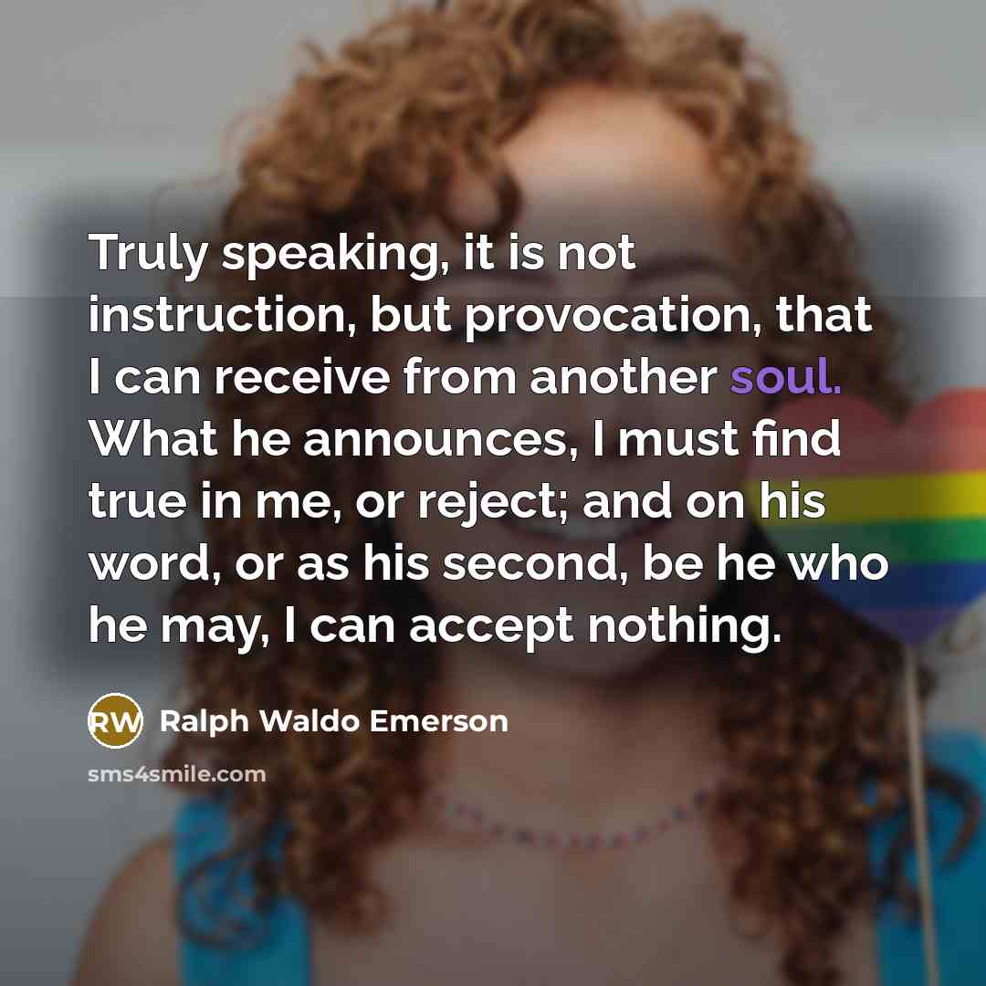 “Truly speaking, it is not instruction, but provocation, that I…” quote by Ralph Waldo Emerson