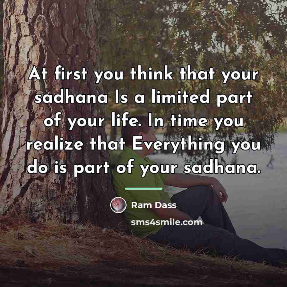 “At first you think that your sadhana Is a limited…” quote by Ram Dass