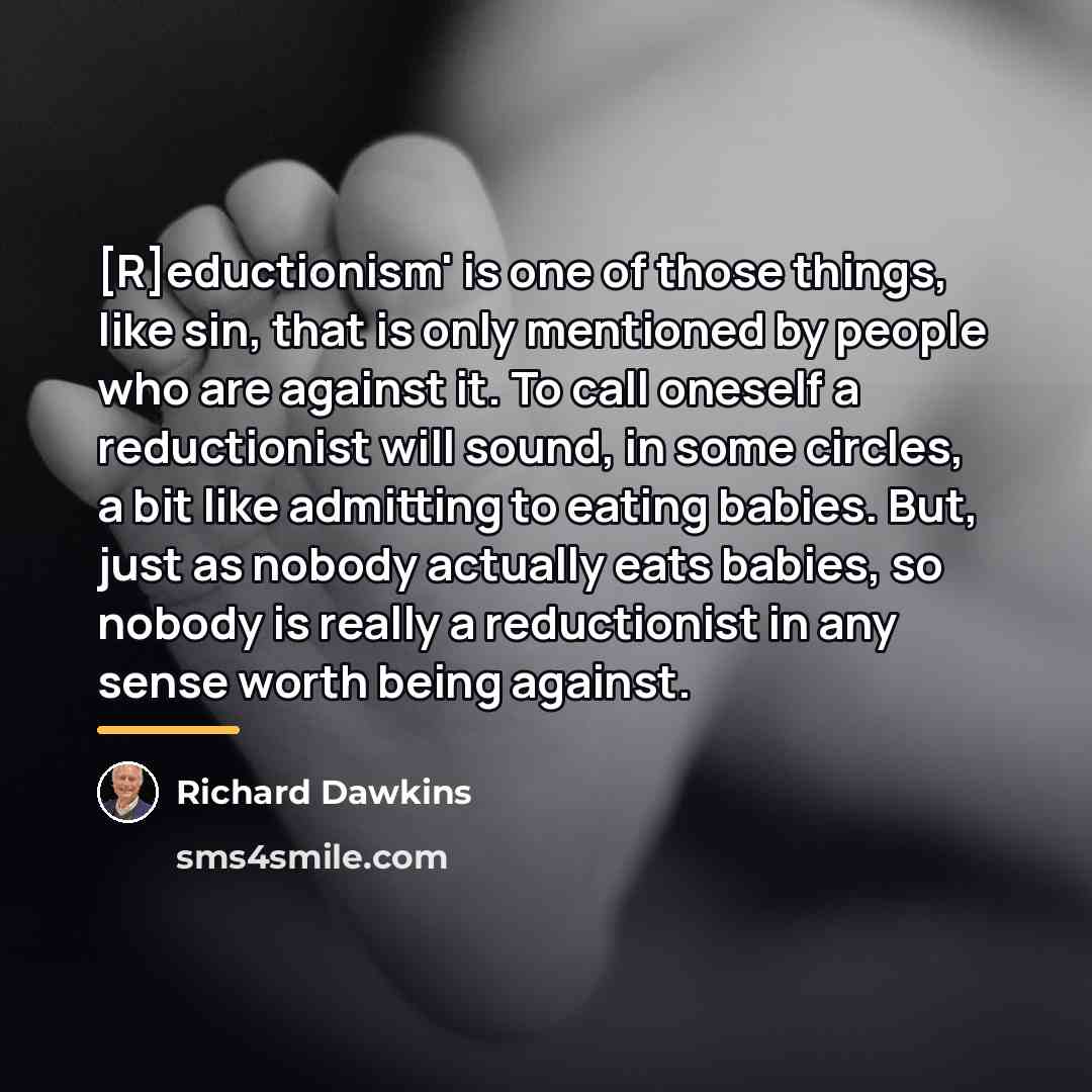 “[R]eductionism' is one of those things, like sin, that is…” quote by Richard Dawkins