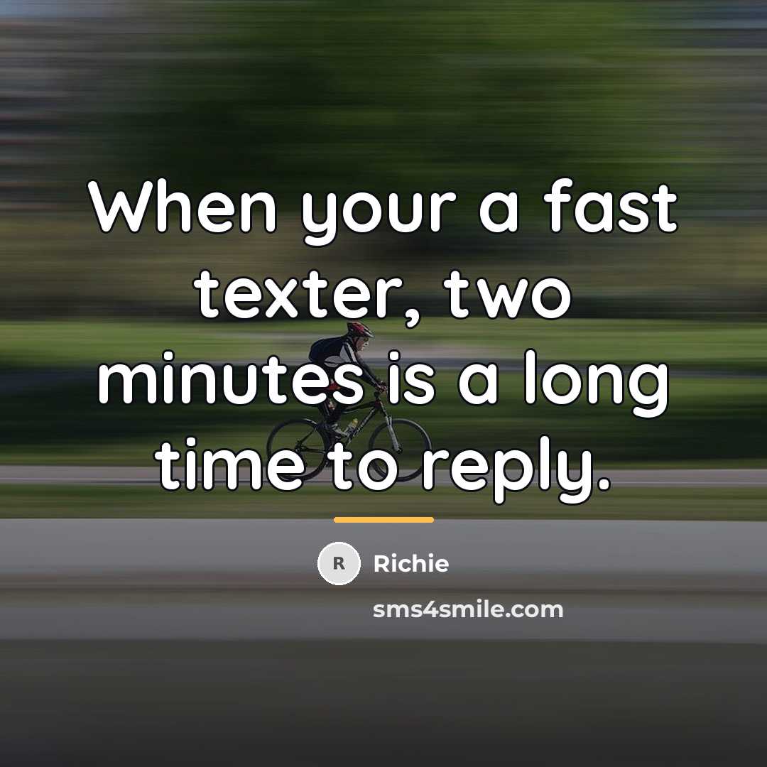 “When your a fast texter, two minutes is a long…” quote by Richie