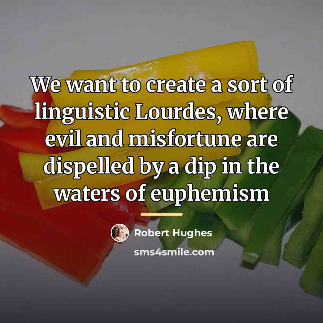 “We want to create a sort of linguistic Lourdes, where…” quote by Robert Hughes