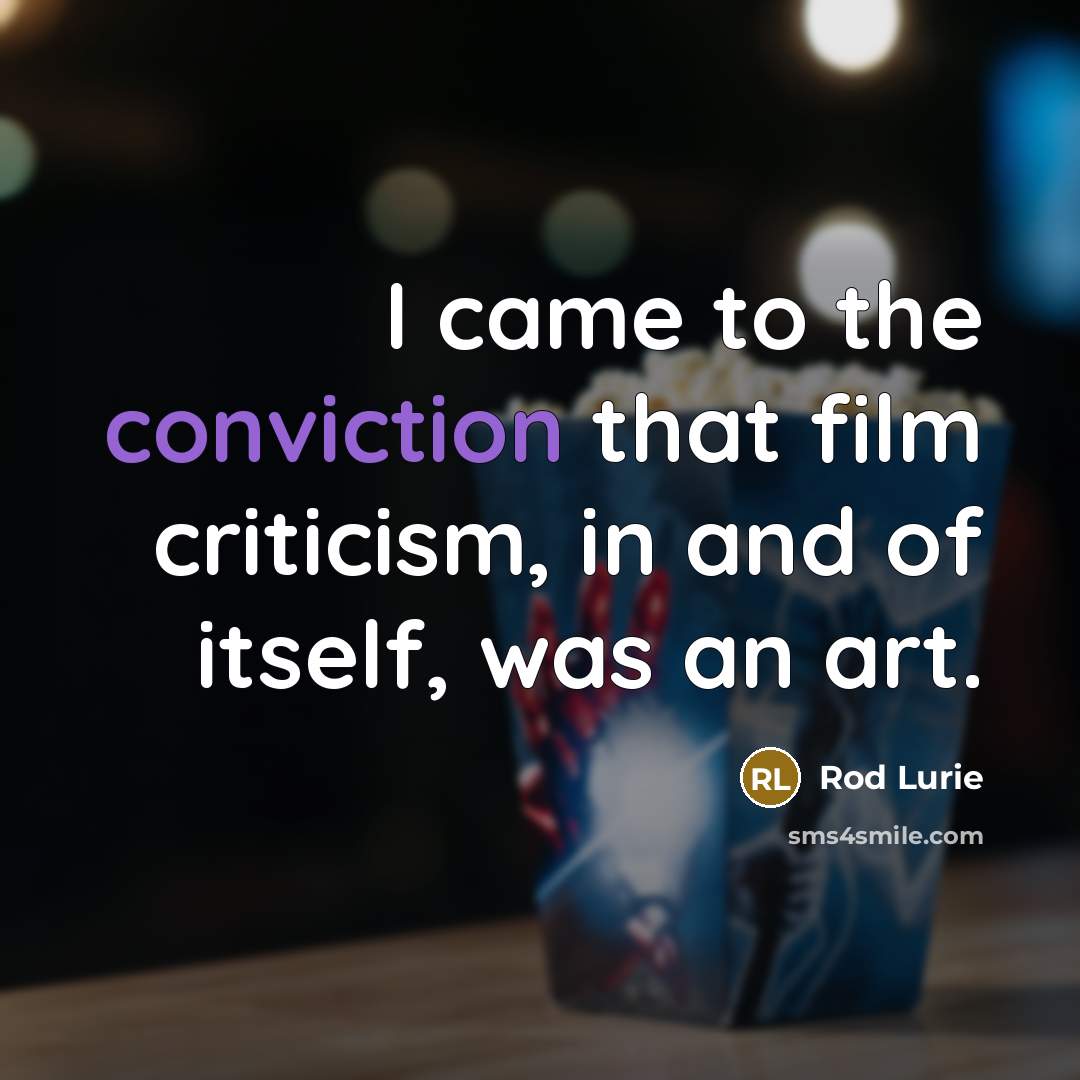 “I came to the conviction that film criticism, in and…” quote by Rod Lurie