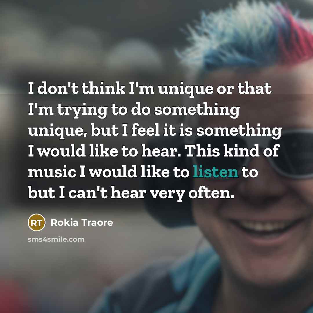 “I don't think I'm unique or that I'm trying to…” quote by Rokia Traore