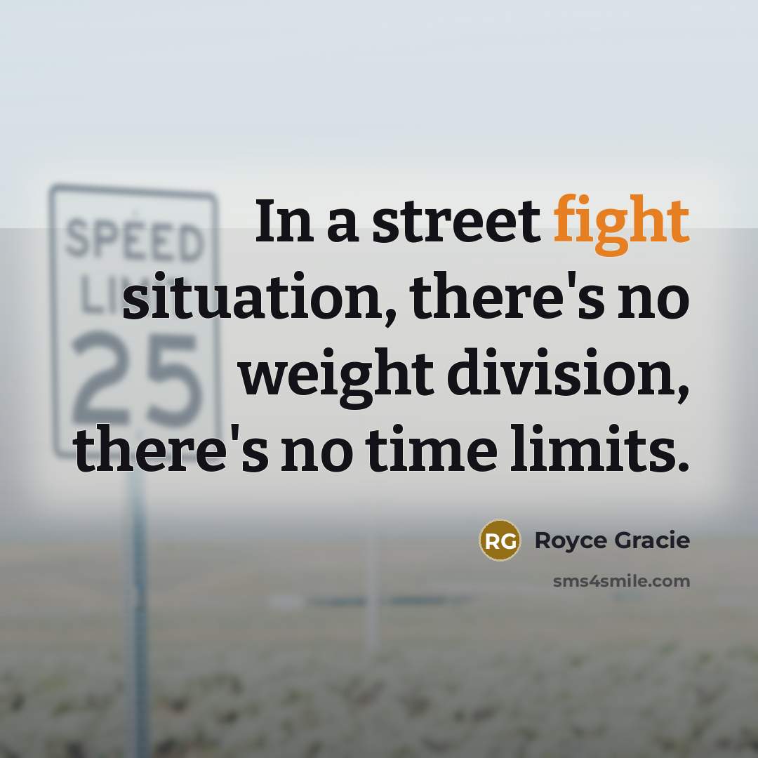 “In a street fight situation, there's no weight division, there's…” quote by Royce Gracie