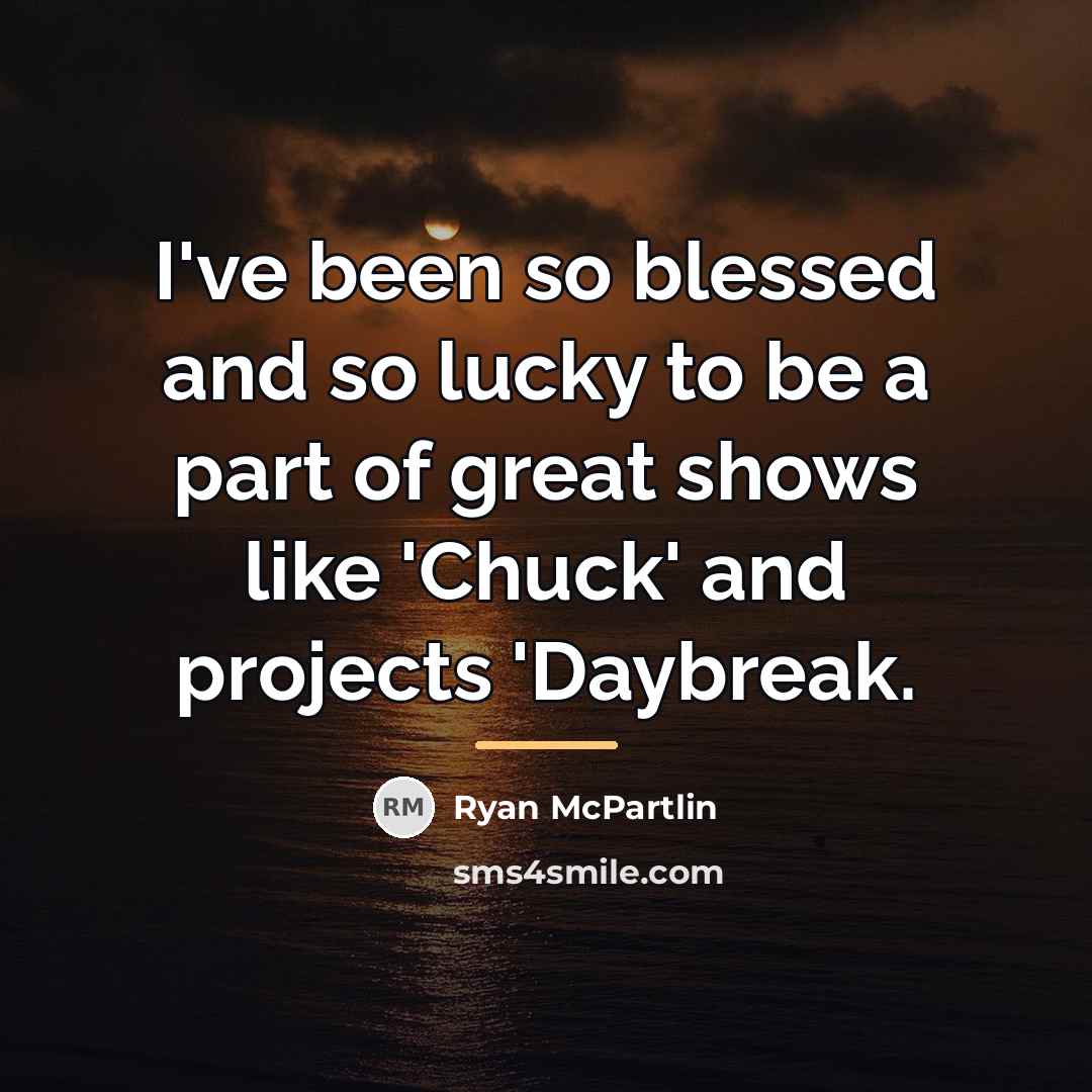 “I've been so blessed and so lucky to be a…” quote by Ryan McPartlin