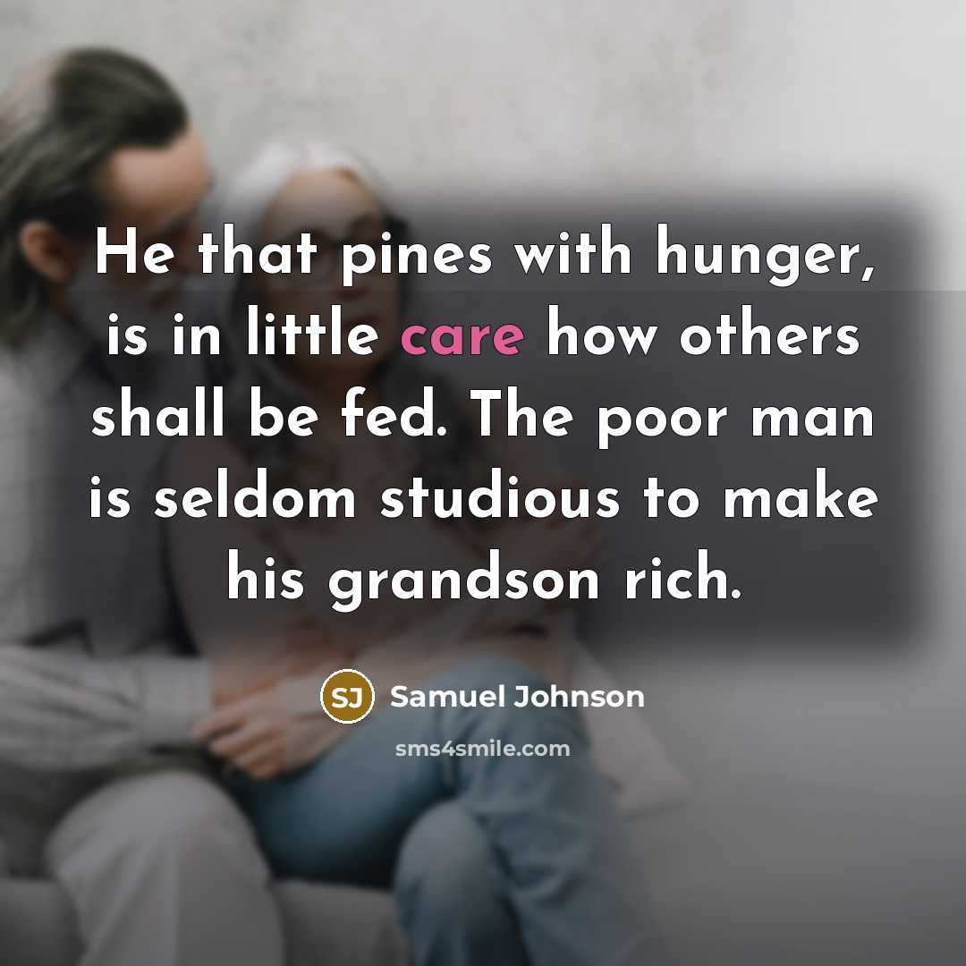 “He that pines with hunger, is in little care how…” quote by Samuel Johnson