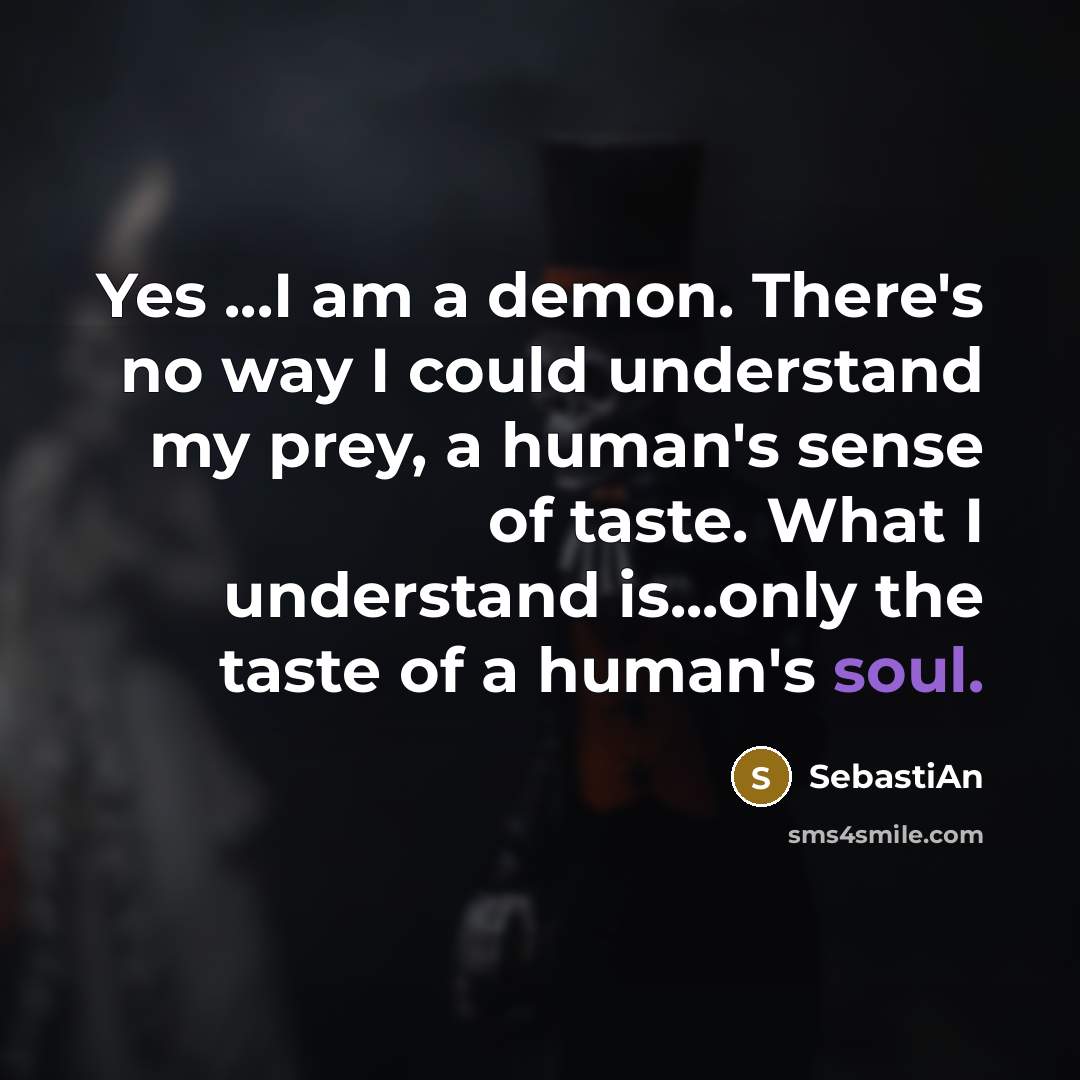 “Yes ...I am a demon. There's no way I could…” quote by SebastiAn