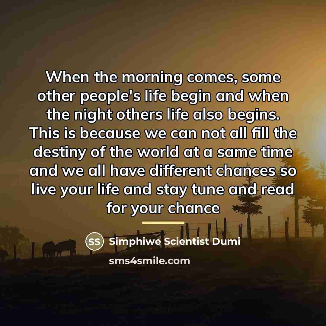 “When the morning comes, some other people's life begin and…” quote by Simphiwe Scientist Dumi