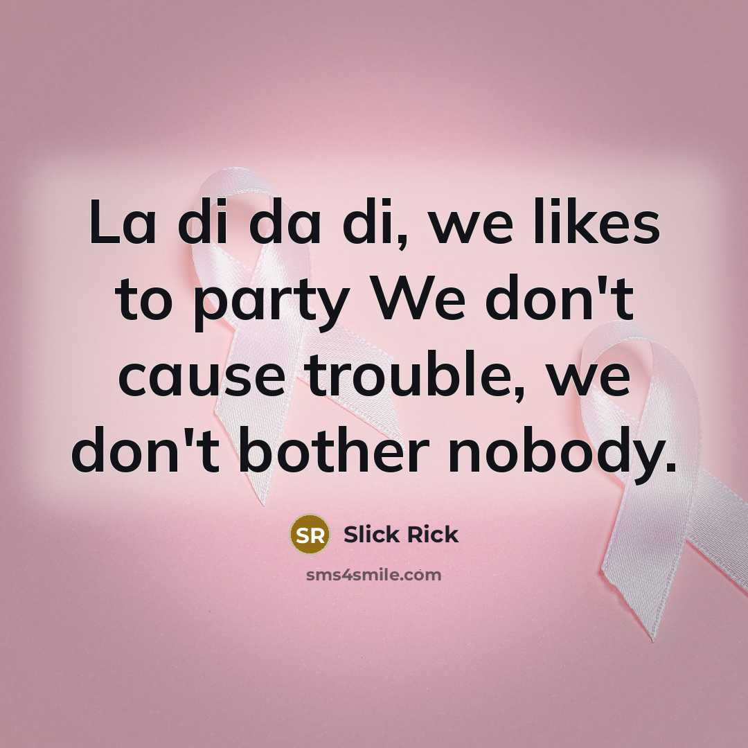 “La di da di, we likes to party We don't…” quote by Slick Rick