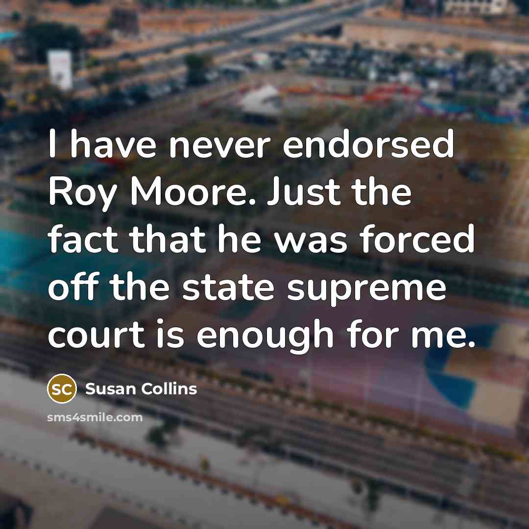 “I have never endorsed Roy Moore. Just the fact that…” quote by Susan Collins