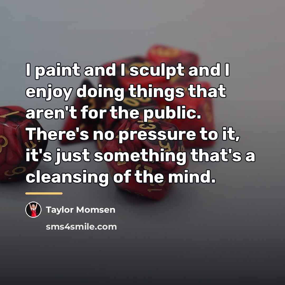 “I paint and I sculpt and I enjoy doing things…” quote by Taylor Momsen