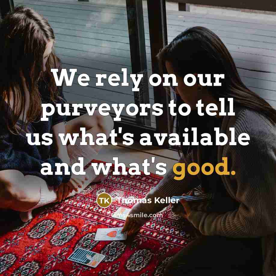 “We rely on our purveyors to tell us what's available…” quote by Thomas Keller