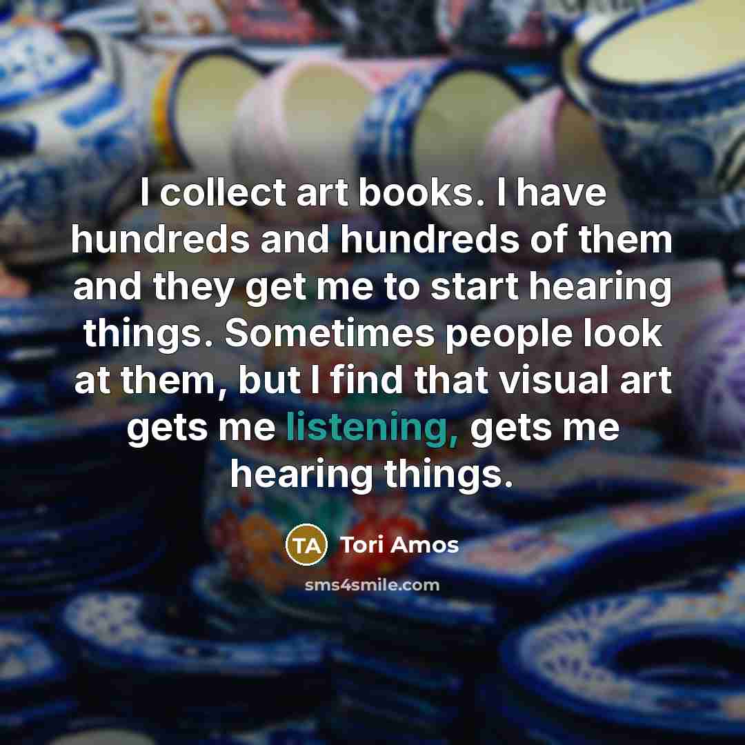 “I collect art books. I have hundreds and hundreds of…” quote by Tori Amos
