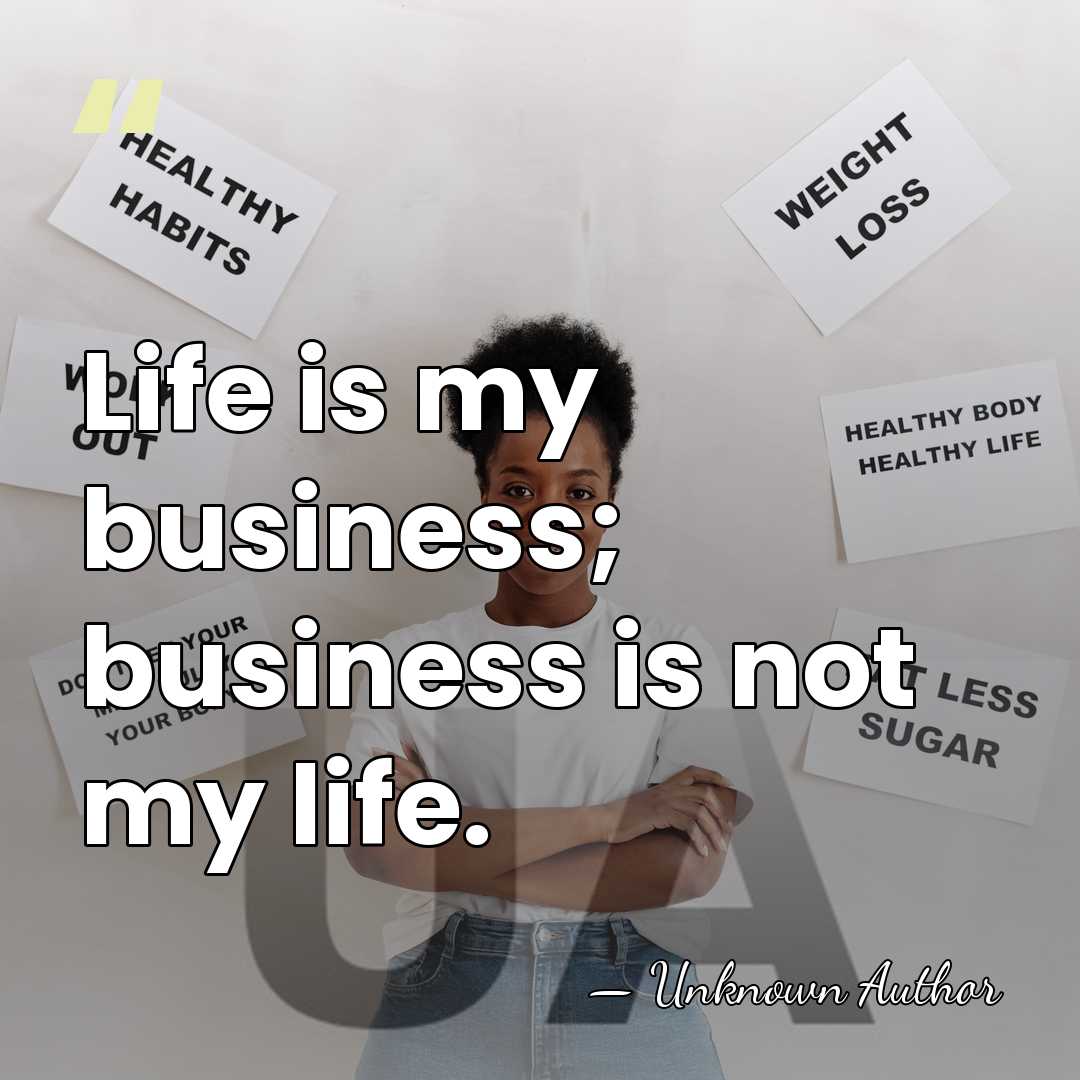 Life is my business; business is not my life. - Don Dunning