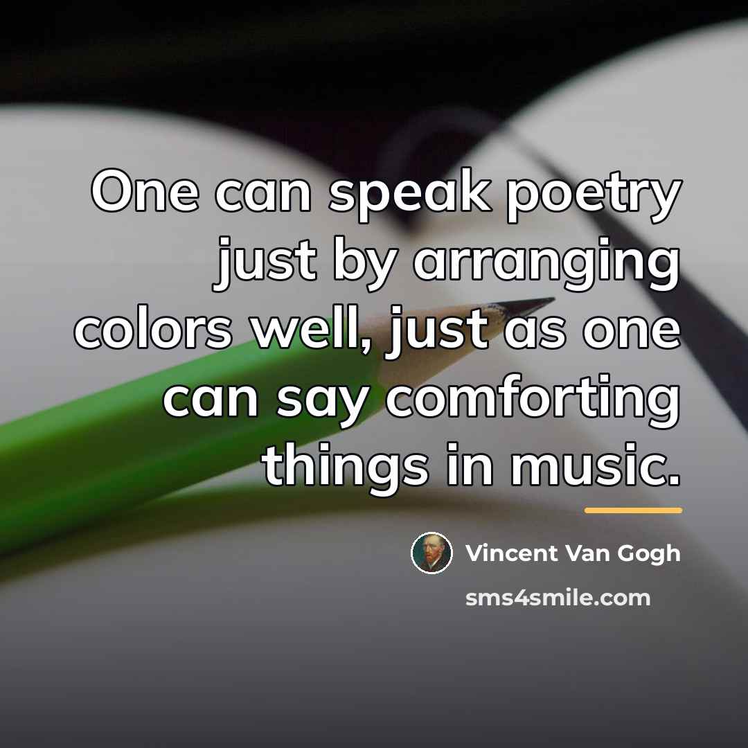 “One can speak poetry just by arranging colors well, just…” quote by Vincent Van Gogh