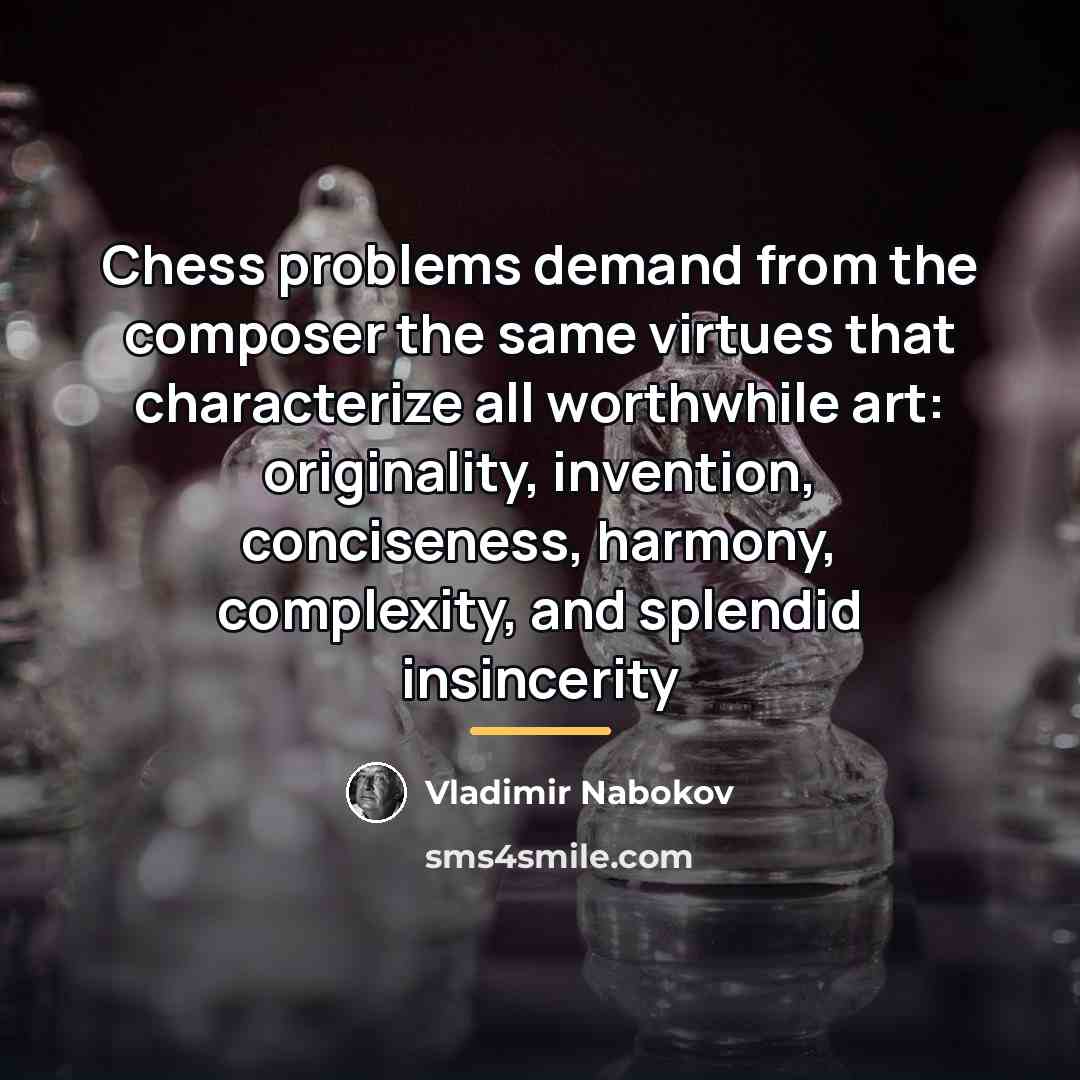 “Chess problems demand from the composer the same virtues that…” quote by Vladimir Nabokov