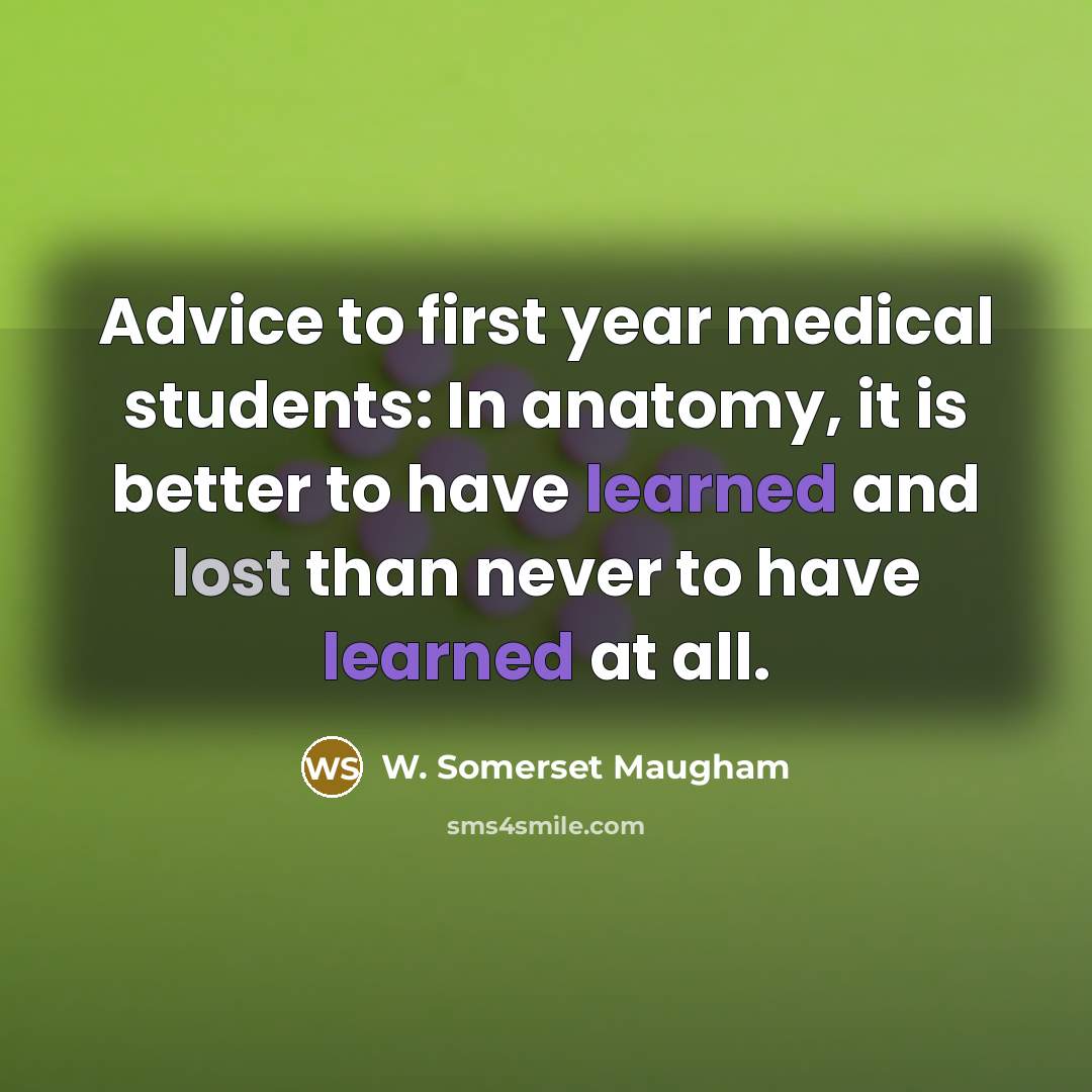 “Advice to first year medical students: In anatomy, it is…” quote by W. Somerset Maugham