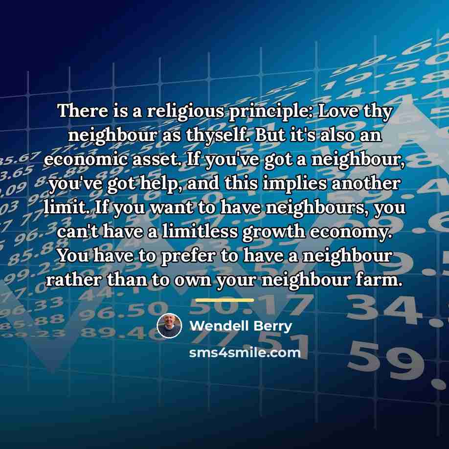 “There is a religious principle: Love thy neighbour as thyself.…” quote by Wendell Berry