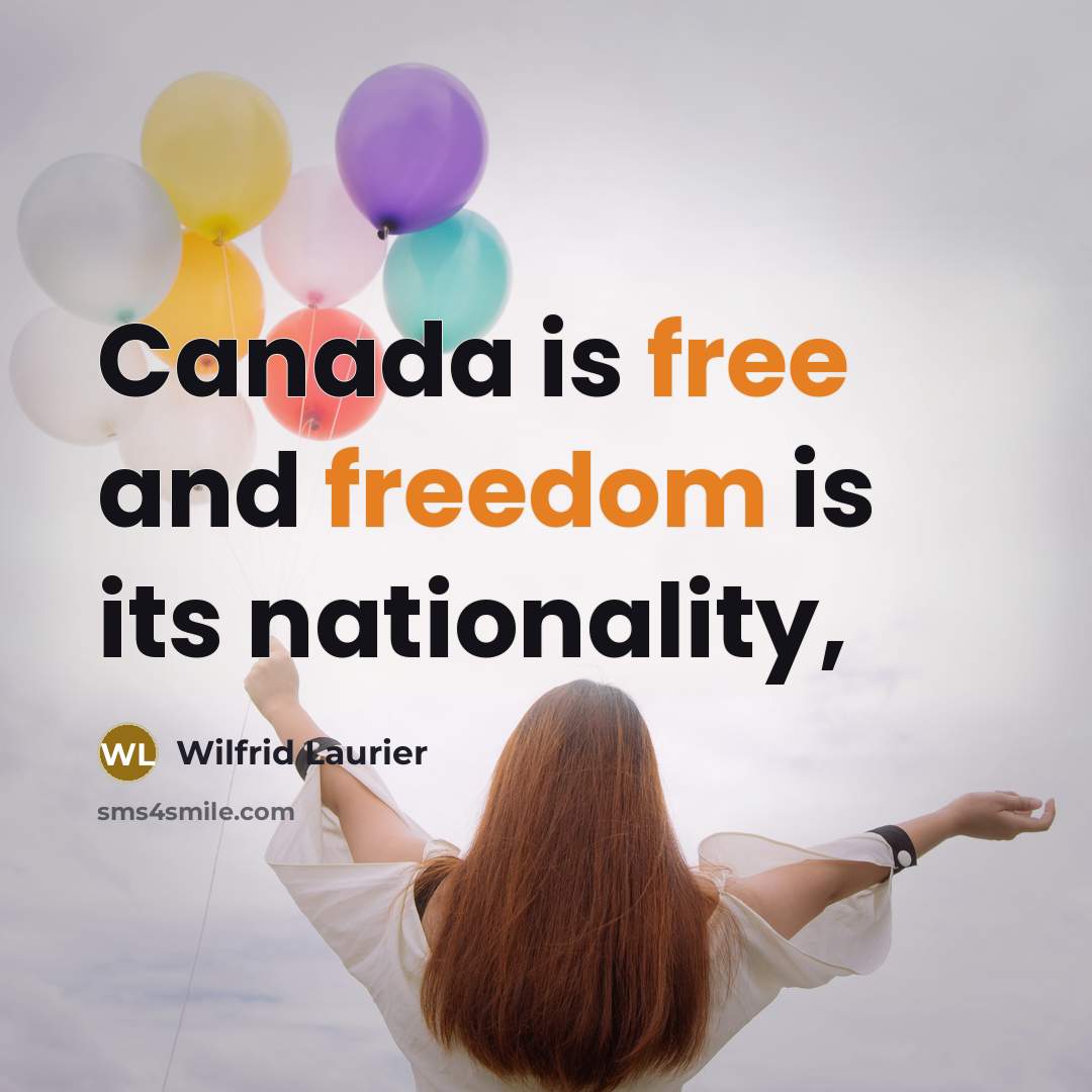“Canada is free and freedom is its nationality,…” quote by Wilfrid Laurier