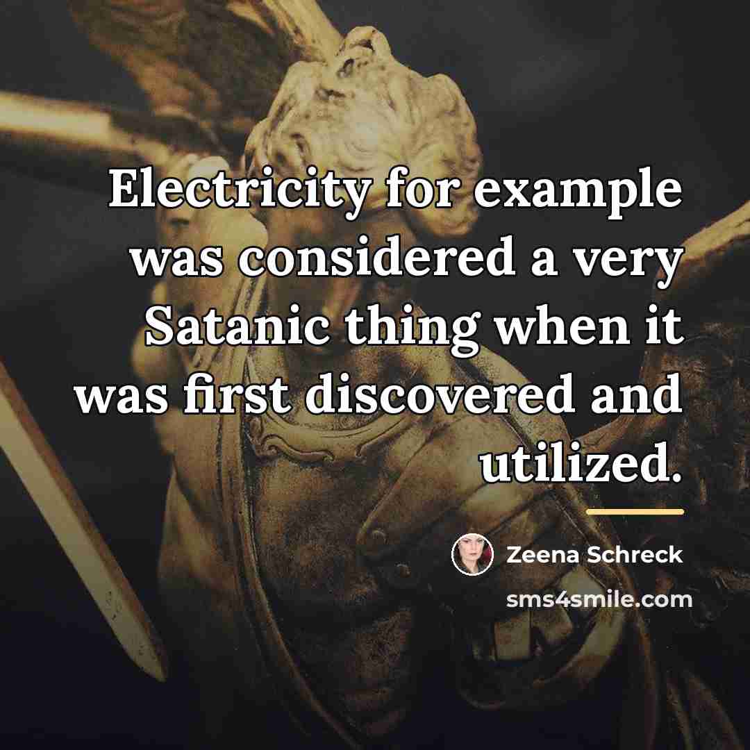 “Electricity for example was considered a very Satanic thing when…” quote by Zeena Schreck
