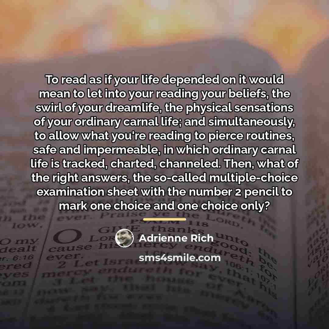 “To read as if your life depended on it would…” quote by Adrienne Rich